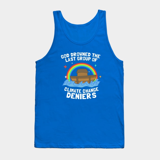 God Drowned Last Group Of Climate Change Deniers Tank Top by dumbshirts